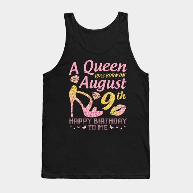 A Queen Was Born On August 9th Happy Birthday To Me Nana Mommy Mama Aunt Sister Wife Daughter Niece Tank Top by joandraelliot